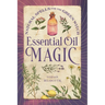 Essential Oil Magic: Natural Spells for the Green Witch