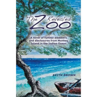 The Zoo Revealed: A Novel of Further Disasters and Disclosures From Monkey Island in the Indian Ocean