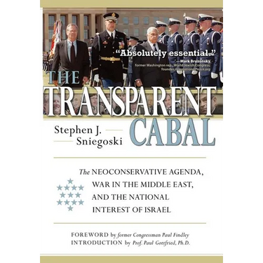 The Transparent Cabal: The Neoconservative Agenda, War in the Middle East, and the National Interest of Israel