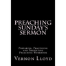 Preaching Sunday's Sermon: Preparing, Practicing and Presenting Preaching Workbook