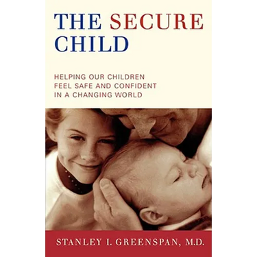 The Secure Child: Helping Our Children Feel Safe and Confident in a Changing World