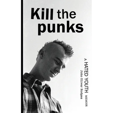 Kill the Punks: A Hated Youth Memoir