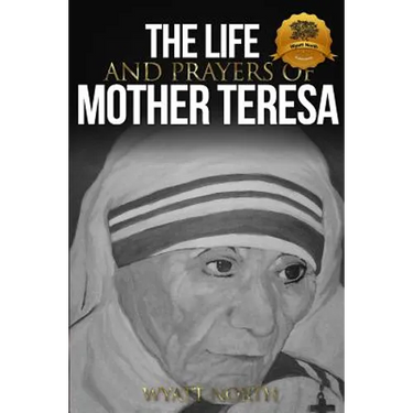 The Life and Prayers of Mother Teresa