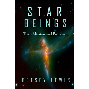 Star Beings: Their Mission and Prophecy