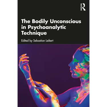 The Bodily Unconscious in Psychoanalytic Technique