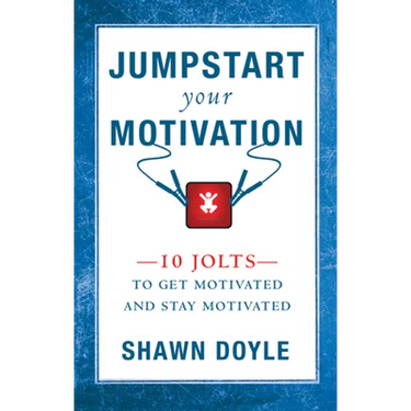 Jumpstart Your Motivation: 10 Jolts to Get Motivated and Stay Motivated