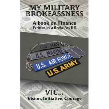My Military Brokeassness: A book on Finance Written by a Broke Ass E-5