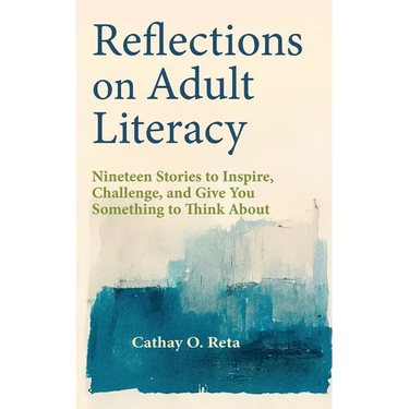 Reflections on Adult Literacy: Nineteen Stories to Inspire, Challenge, and Give You Something to Think About
