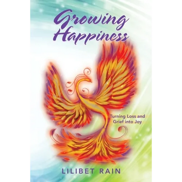 Growing Happiness: Turning Loss and Grief into Joy