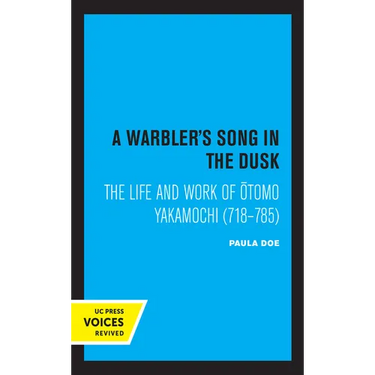A Warbler's Song in the Dusk: The Life and Work of Otomo Yakamochi (718-785)