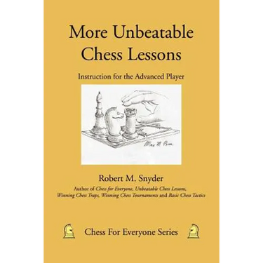 More Unbeatable Chess Lessons: Instruction for the Advanced Player