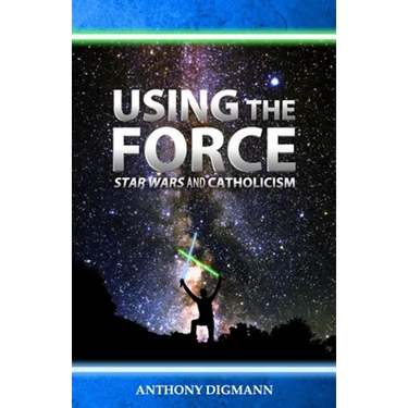 Using the Force: Star Wars and Catholicism