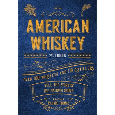 American Whiskey (Second Edition): Over 300 Whiskeys and 110 Distillers Tell the Story of the Nation's Spirit