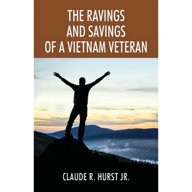 The Ravings and Savings of a Vietnam Veteran