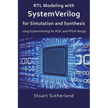 RTL Modeling with SystemVerilog for Simulation and Synthesis: Using SystemVerilog for ASIC and FPGA Design