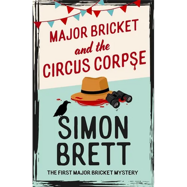 Major Bricket and the Circus Corpse: The First Mystery in an Unputdownable New Cosy Crime Series