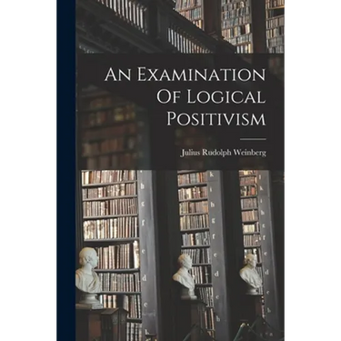 An Examination Of Logical Positivism
