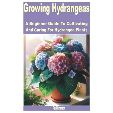Growing Hydrangeas: A Beginner Guide to Cultivating and Caring for Hydrangea Plants