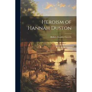 Heroism of Hannah Duston