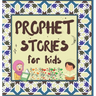 Prophet Stories for Kids: Learn about the History of Prophets of Islam in English