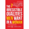 The 7 Irresistible Qualities Men Want In A Woman: What High-Quality Men Secretly Look For When Choosing The One
