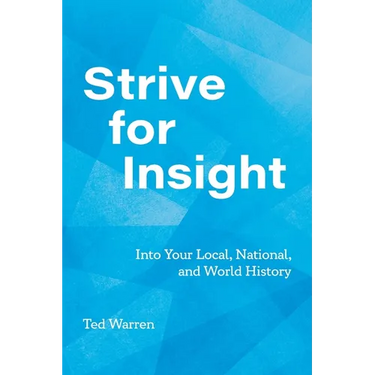 Strive for Insight: Into Your Local, National, and World History