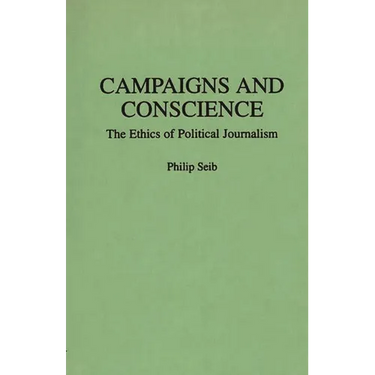Campaigns and Conscience: The Ethics of Political Journalism