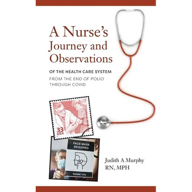 Nurse's Journey and Observations: The Health Care System from the End of Polio through COVID
