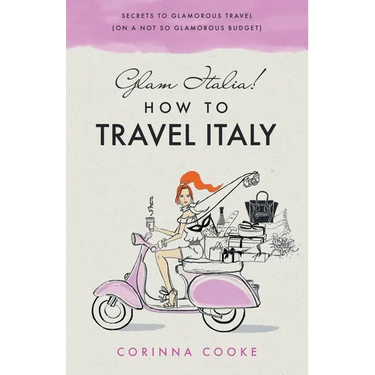 Glam Italia! How To Travel Italy: Secrets To Glamorous Travel (On A Not So Glamorous Budget)