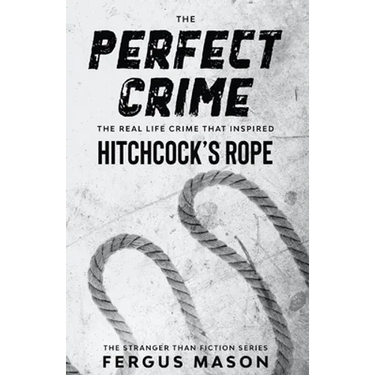 The Perfect Crime: The Real Life Crime that Inspired Hitchcock's Rope