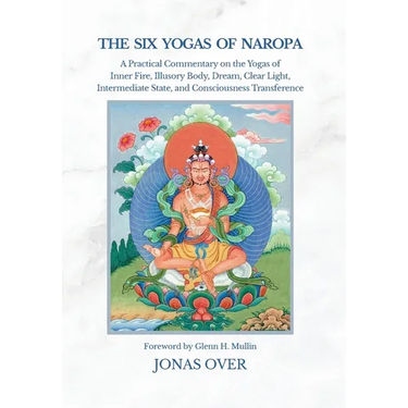 The Six Yogas of Naropa: A Practical Commentary on the Yogas of Inner Fire, Illusory Body, Dream, Clear Light, Intermediate State, and Consciousness T