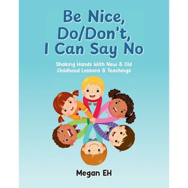 Be Nice, Do/Don't, I Can Say No: Shaking Hands With New & Old Childhood Lessons & Teachings