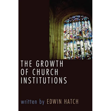 The Growth of Church Institutions