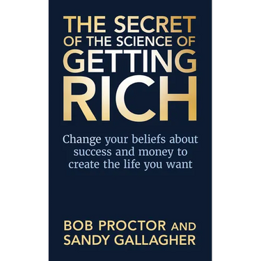 The Secret of the Science of Getting Rich: Change Your Beliefs about Success and Money to Create the Life You Want