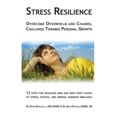 Stress Resilience: Overcome Overwhelm and Channel Challenge Towards Personal Growth: 12 steps for resolving mind and body root causes of stress, fatig