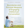 Boundaries and Principle Weapons of Engaging Intellectual Conversation: Study this handbook and it will give you tools for understanding yourself