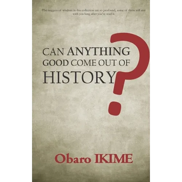 Can Anything Good Come Out of History?