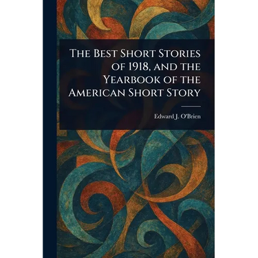 The Best Short Stories of 1918, and the Yearbook of the American Short Story