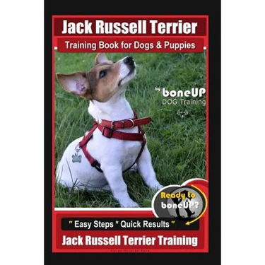 Jack Russell Terrier Training Book for Dogs and Puppies by BoneUp DOG Training: Are You Ready to BoneUp? Easy Steps * Quick Results Jack Russell Terri