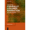 Figurally Colored Narration: Case Studies from English, German, and Russian Literature