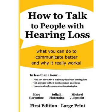 How to Talk to People with Hearing Loss: what you can do to communicate better and why it really works