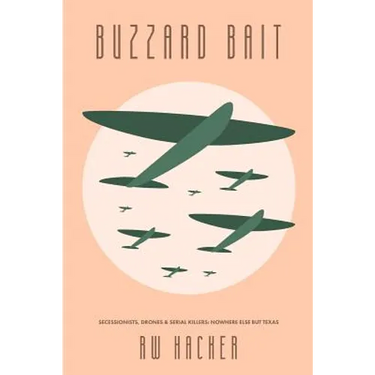 Buzzard Bait: Secessionists, Drones, & Serial Killers: Nowhere Else But Texas