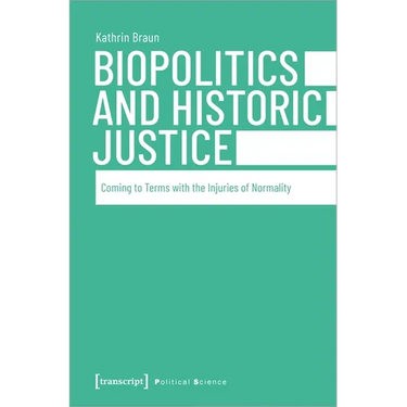 Biopolitics and Historic Justice: Coming to Terms with the Injuries of Normality