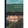 Julian the Apostate: Tr. From the 2nd Italian Ed.; 1