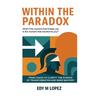 Within The Paradox: From Chaos to Clarity - The Science of Transformation & Inner Mastery