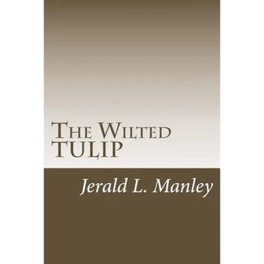The Wilted TULIP: A Critique of Calvinism
