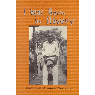 I Was Born in Slavery: Personal Accounts of Slavery in Texas