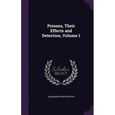 Poisons, Their Effects and Detection, Volume 1