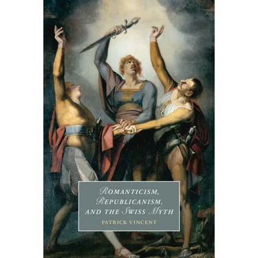 Romanticism, Republicanism, and the Swiss Myth