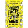 Fascinating Facts to Blow Your Curious Mind: Wild and Wacky Things You Never Knew